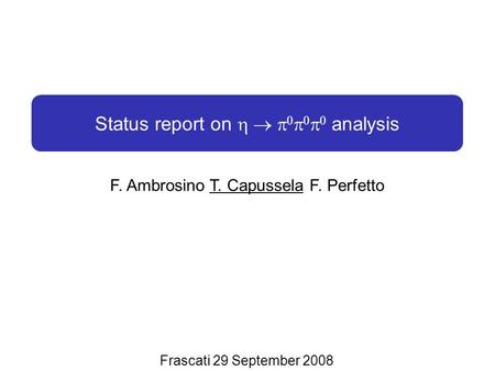 Ponza 05 June 2008 Status report on       analysis F. Ambrosino T. Capussela F. Perfetto Status report on    analysis Frascati 29.
