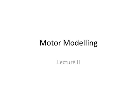 Motor Modelling Lecture II. Open system y(t) = a y(t) + x(t) y(t) =  [a y(  ) + x(  )] x(t) y(t)