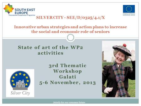 Jointly for our common future SILVER CITY - SEE/D/0325/4.1/X Innovative urban strategies and action plans to increase the social and economic role of seniors.
