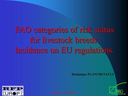 Budapest 24 -25/08/2001 FAO categories of risk status for livestock breeds: Incidence on EU regulations. Dominique PLANCHENAULT.