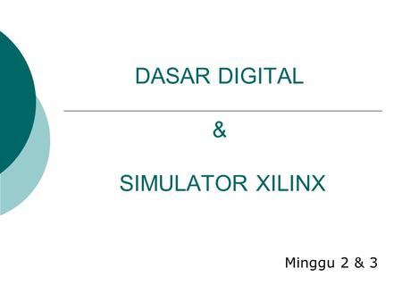 DASAR DIGITAL & SIMULATOR XILINX Minggu 2 & 3. Gerbang-gerbang digital AND ABY 000 010 100 111 OR ABY 000 011 101 111 NOT AY 01 10.