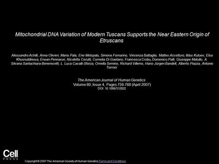 Mitochondrial DNA Variation of Modern Tuscans Supports the Near Eastern Origin of Etruscans Alessandro Achilli, Anna Olivieri, Maria Pala, Ene Metspalu,