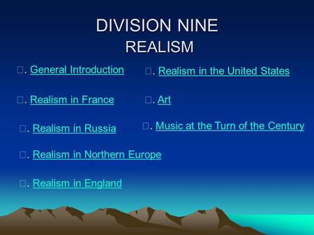 DIVISION NINE REALISM Ⅰ. General IntroductionGeneral Introduction Ⅱ. Realism in FranceRealism in France Ⅲ. Realism in RussiaRealism in Russia Ⅳ. Realism.