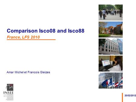 Amar Michel et Francois Gleizes 20/02/2012 Comparison Isco08 and Isco88 France, LFS 2010.