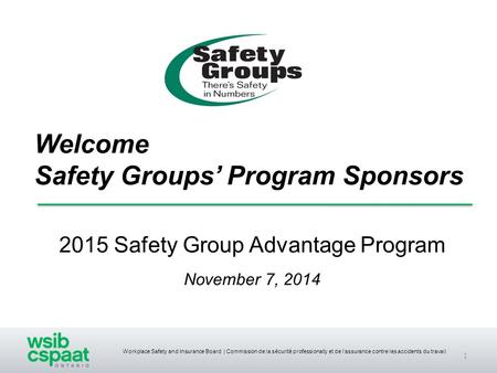 Workplace Safety and Insurance Board | Commission de la sécurité professionally et de l’assurance contre les accidents du travail Welcome Safety Groups’