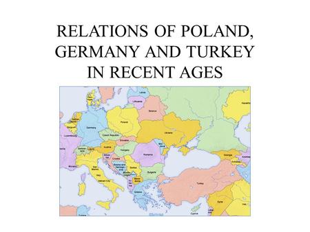 RELATIONS OF POLAND, GERMANY AND TURKEY IN RECENT AGES.
