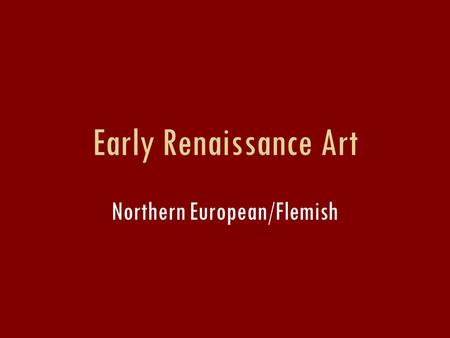 Early Renaissance Art Northern European/Flemish.