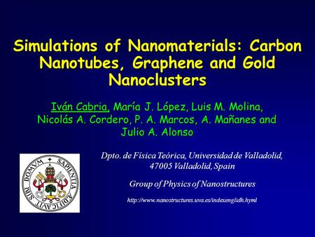 Simulations of Nanomaterials: Carbon Nanotubes, Graphene and Gold Nanoclusters Iván Cabria, María J. López, Luis M. Molina, Nicolás A. Cordero, P. A. Marcos,