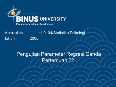 Pengujian Parameter Regresi Ganda Pertemuan 22 Matakuliah: L0104/Statistika Psikologi Tahun: 2008.