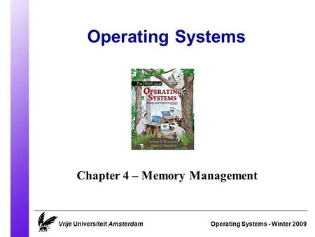 Operating Systems Operating Systems - Winter 2009 Chapter 4 – Memory Management Vrije Universiteit Amsterdam.