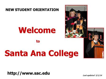 Welcome to Welcome to Santa Ana College Last updated 5/1/14 NEW STUDENT ORIENTATION