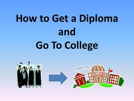 How to Get a Diploma and Go To College. Diploma Requirements 210 total credits A – G requirements needed for diploma 15 year-long courses C or higher.