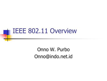 IEEE 802.11 Overview Onno W. Purbo