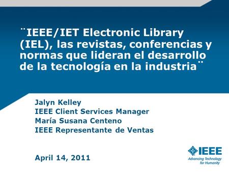 ¨IEEE/IET Electronic Library (IEL), las revistas, conferencias y normas que lideran el desarrollo de la tecnología en la industria ¨ Jalyn Kelley IEEE.