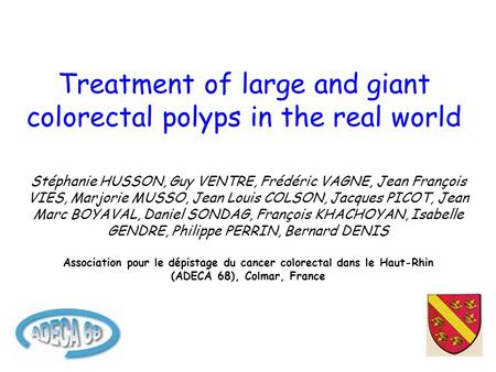Treatment of large and giant colorectal polyps in the real world Stéphanie HUSSON, Guy VENTRE, Frédéric VAGNE, Jean François VIES, Marjorie MUSSO, Jean.