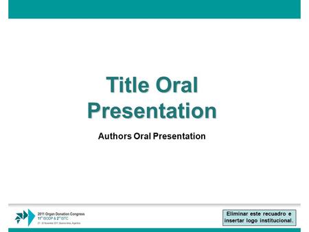 Title Oral Presentation Authors Oral Presentation Eliminar este recuadro e insertar logo institucional.