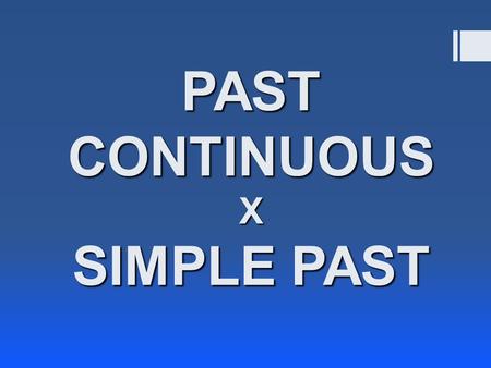 PAST CONTINUOUS X SIMPLE PAST. Sempre depois do ‘while’ usaremos o Past Continuous (was/were + ing). While Mike was going to school, … …. while he was.