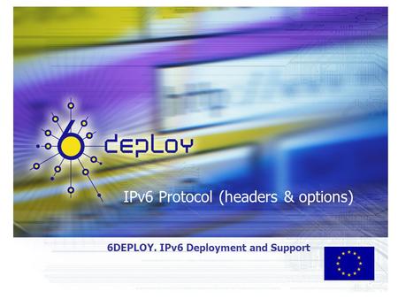IPv6 Protocol (headers & options) 6DEPLOY. IPv6 Deployment and Support.