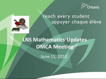 1 LNS Mathematics Updates OMCA Meeting June 11, 2010.