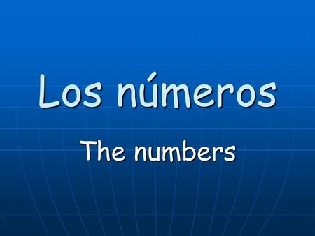 Los números The numbers. I can identify numbers 0 – 20 in Spanish.