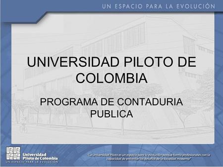UNIVERSIDAD PILOTO DE COLOMBIA PROGRAMA DE CONTADURIA PUBLICA.