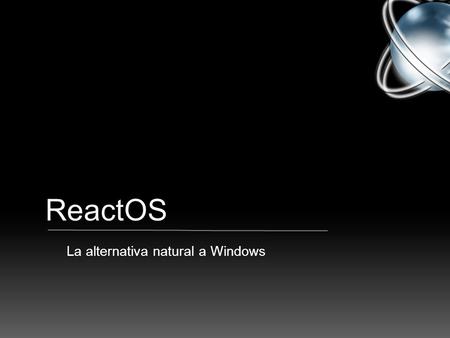 ReactOS La alternativa natural a Windows. Sistemas Operativos Privativos Windows Mac OS.