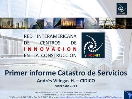 Secretaría Ejecutiva INCONET: Corporación de Desarrollo Tecnológico, CDT Marchant Pereira 221 Of. 11, Providencia - Santiago, CHILE Teléfono: (56 2) 718.
