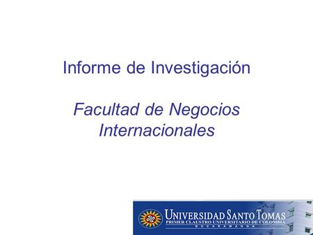 Informe de Investigación Facultad de Negocios Internacionales.