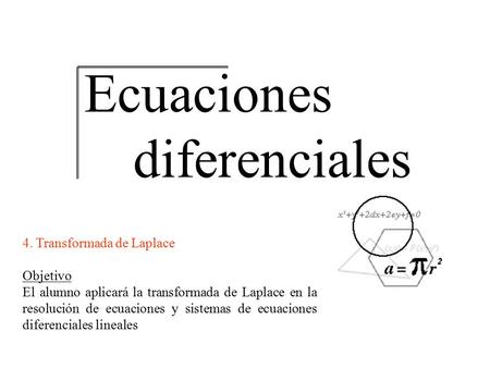 Ecuaciones diferenciales 4. Transformada de Laplace Objetivo