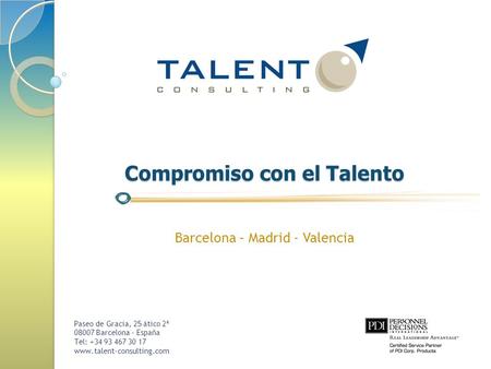 Paseo de Gracia, 25 ático 2ª 08007 Barcelona - España Tel: +34 93 467 30 17 www.talent-consulting.com Compromiso con el Talento Barcelona – Madrid - Valencia.
