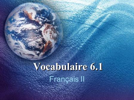 Vocabulaire 6.1 Français II. 2 C’était comment ? How was it? était = 3 rd person singular form of the verb être conjugated in the imparfait tense The.