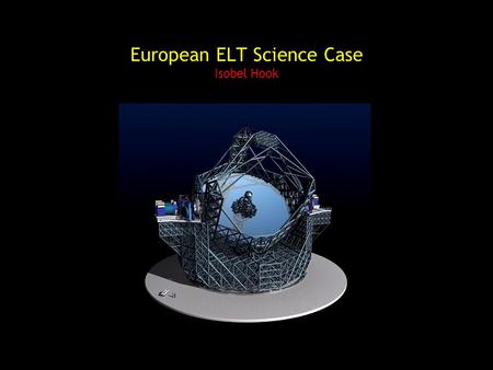 European ELT Science Case Isobel Hook. Context Before OPTICON ELT in FP6 –OWL 100m concept : internal ESO project –Euro-50 concept Science community starting.