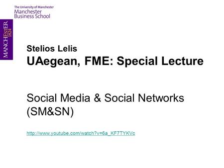 Stelios Lelis UAegean, FME: Special Lecture Social Media & Social Networks (SM&SN)
