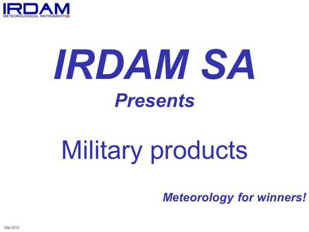IRDAM SA Presents Military products Meteorology for winners! May 2012.