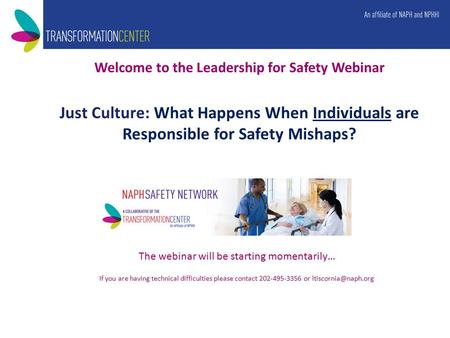 Welcome to the Leadership for Safety Webinar Just Culture: What Happens When Individuals are Responsible for Safety Mishaps? The webinar will be starting.