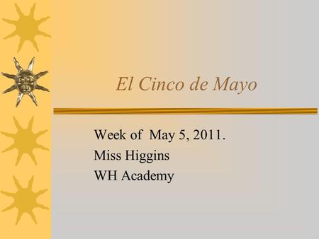 El Cinco de Mayo Week of May 5, 2011. Miss Higgins WH Academy.