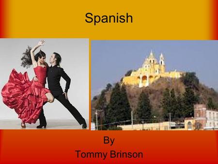 Spanish By Tommy Brinson. Spanish We understand that when you come to Spain to learn Spanish, it's not only about the language... you also want to see.
