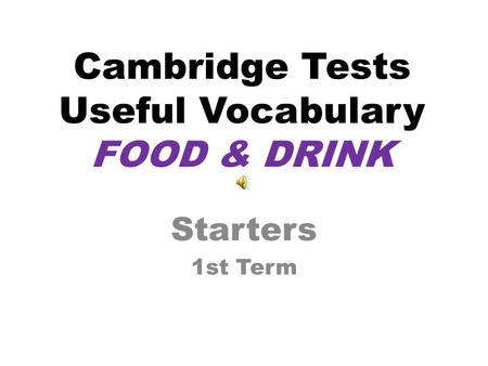 Cambridge Tests Useful Vocabulary FOOD & DRINK Starters 1st Term.