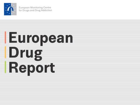 2 emcdda.europa.eu European drug report package A comprehensive analysis on the drugs problem in Europe.
