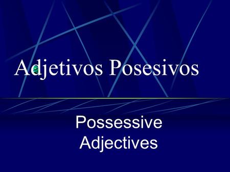 Possessive Adjectives Adjetivos Posesivos Showing Possession In Spanish there are NO apostrophes. You cannot say, for example, Jorge’s dog, (using an.