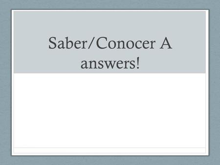 Saber/Conocer A answers!