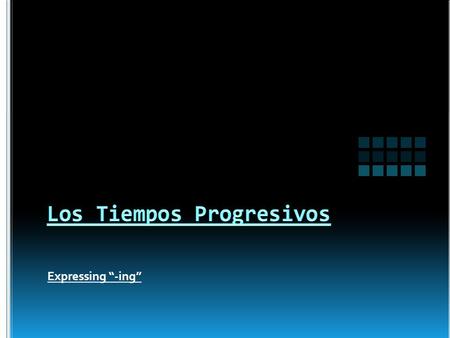 Expressing “-ing”. In Spanish, if we want to express the idea of “-ing” we must use a Progressive Tense. Progressive Tenses are compound tenses. This.