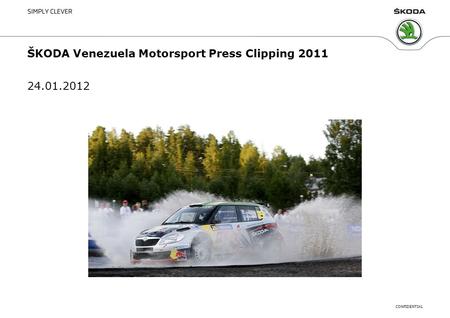CONFIDENTIAL Presentation Title, Department, Name, Date1 24.01.2012 ŠKODA Venezuela Motorsport Press Clipping 2011.