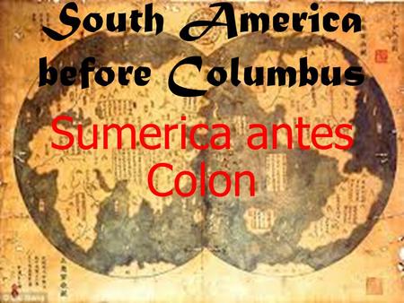 South America before Columbus Sumerica antes Colon.