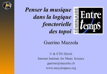 Guerino Mazzola U & ETH Zürich Internet Institute for Music Science  Penser la musique dans la logique fonctorielle.