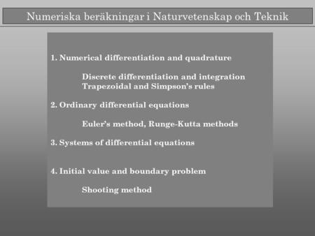 Numeriska beräkningar i Naturvetenskap och Teknik 1. Numerical differentiation and quadrature Discrete differentiation and integration Trapezoidal and.
