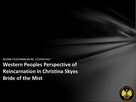 MONIK PUSPONINGRUM, 2250405067 Western Peoples Perspective of Reincarnation in Christina Skyes Bride of the Mist.