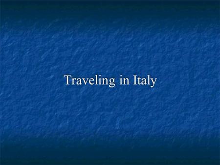 Traveling in Italy. Conosciamoci meglio With two or three classmates form a group Introduce yourself (level of Italian, major/minor, likes and dislikes)