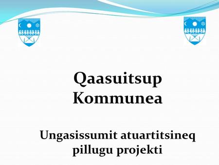 Qaasuitsup Kommunea Ungasissumit atuartitsineq pillugu projekti.