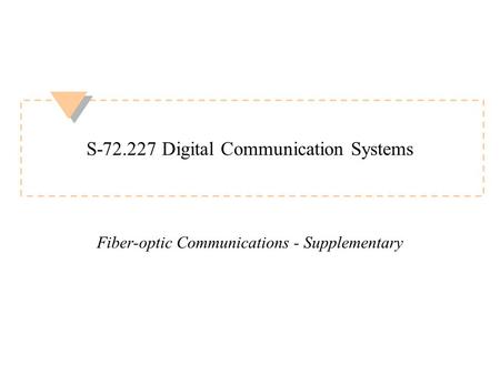 S-72.227 Digital Communication Systems Fiber-optic Communications - Supplementary.